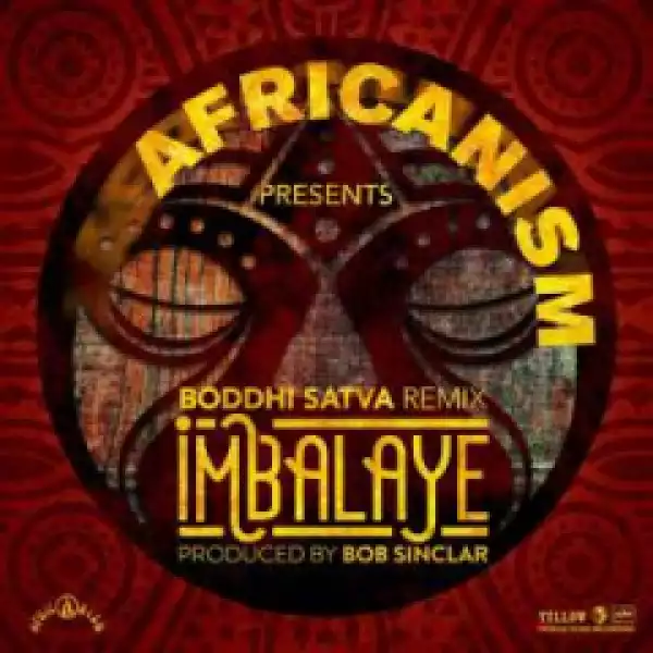 Africanism X Bob Sinclar - Imbalayé (Boddhi Satva Remix)